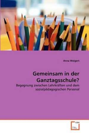 Gemeinsam in der Ganztagsschule? de Anna Weigert