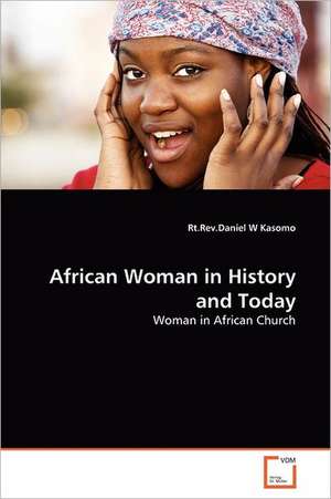 African Woman in History and Today de Rt.Rev.Daniel W Kasomo