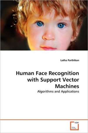 Human Face Recognition with Support Vector Machines de Latha Parthiban