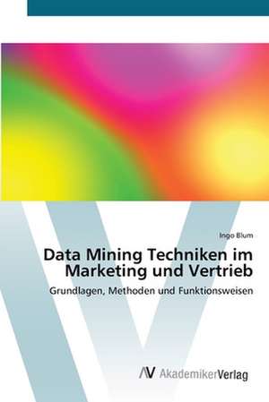 Data Mining Techniken im Marketing und Vertrieb de Blum Ingo