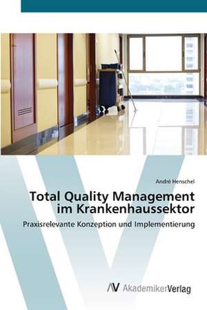 Total Quality Management im Krankenhaussektor de Henschel André