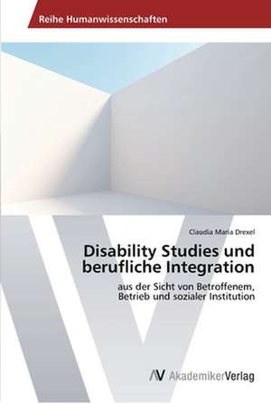 Disability Studies und berufliche Integration de Drexel Claudia Maria