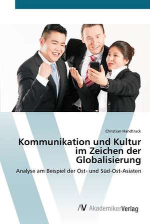 Kommunikation und Kultur im Zeichen der Globalisierung de Christian Handtrack