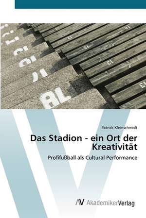 Das Stadion - ein Ort der Kreativität de Patrick Kleinschmidt