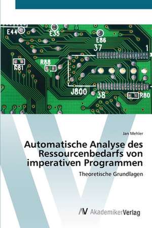 Automatische Analyse des Ressourcenbedarfs von imperativen Programmen de Jan Mehler