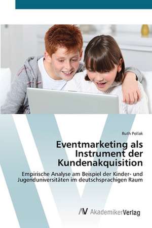 Eventmarketing als Instrument der Kundenakquisition de Ruth Pollak