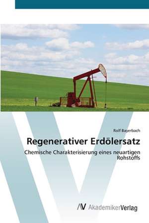 Regenerativer Erdölersatz de Rolf Bayerbach