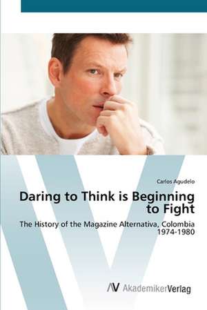 Daring to Think is Beginning to Fight de Carlos Agudelo