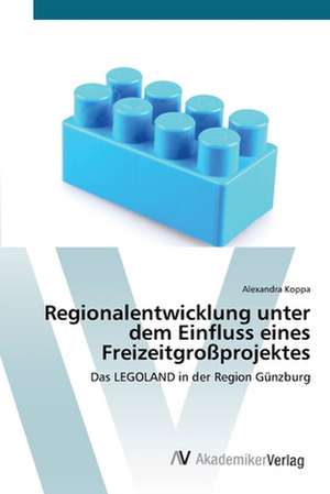 Regionalentwicklung unter dem Einfluss eines Freizeitgroßprojektes de Alexandra Koppa