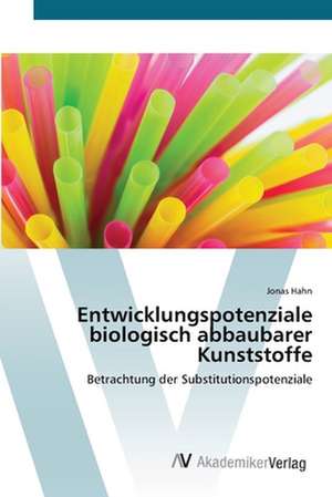 Entwicklungspotenziale biologisch abbaubarer Kunststoffe de Jonas Hahn