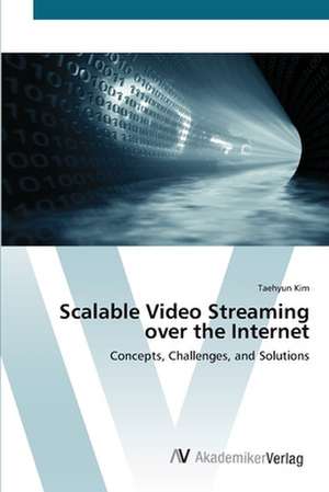 Scalable Video Streaming over the Internet de Taehyun Kim