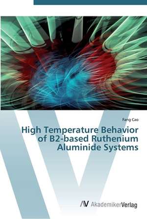 High Temperature Behavior of B2-based Ruthenium Aluminide Systems de Fang Cao