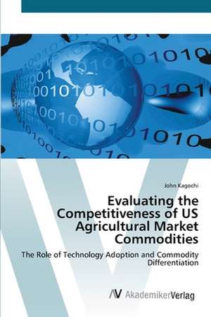 Evaluating the Competitiveness of US Agricultural Market Commodities de John Kagochi