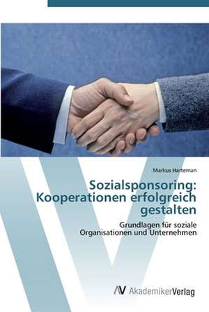 Sozialsponsoring: Kooperationen erfolgreich gestalten de Harteman Markus