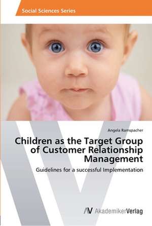 Children as the Target Group of Customer Relationship Management de Ramspacher Angela