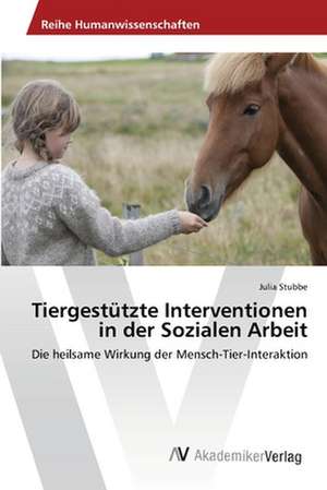 Tiergestützte Interventionen in der Sozialen Arbeit de Julia Stubbe