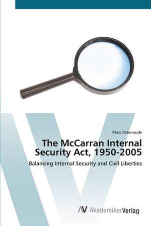 The McCarran Internal Security Act, 1950-2005 de Marc Patenaude