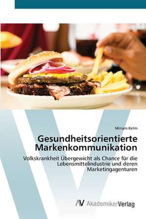 Gesundheitsorientierte Markenkommunikation de Miriam Kelm