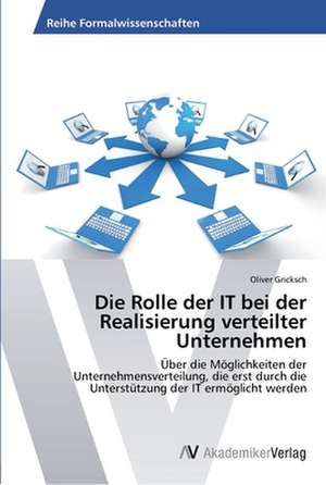 Die Rolle der IT bei der Realisierung verteilter Unternehmen de Gricksch Oliver