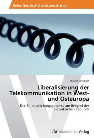 Liberalisierung der Telekommunikation in West- und Osteuropa de Sastinska Kristina