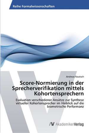 Score-Normierung in der Sprecherverifikation mittels Kohortensprechern de Nautsch Andreas