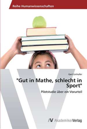 "Gut in Mathe, schlecht in Sport" de Linhofer Gert