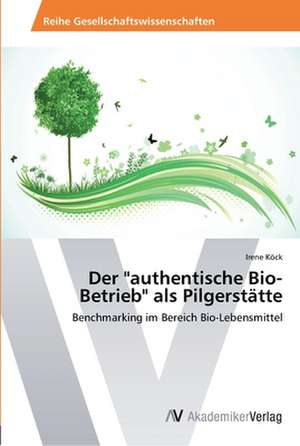 Der "authentische Bio-Betrieb" als Pilgerstätte de Köck Irene