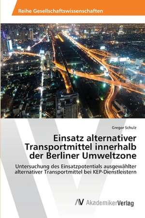 Einsatz alternativer Transportmittel innerhalb der Berliner Umweltzone de Schulz Gregor