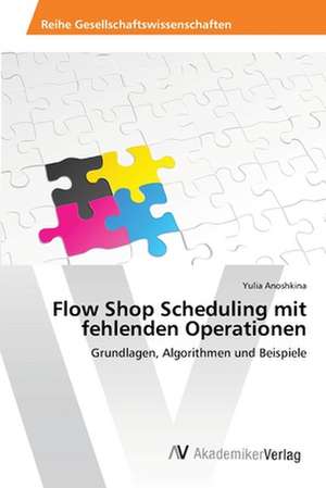 Flow Shop Scheduling mit fehlenden Operationen de Anoshkina Yulia