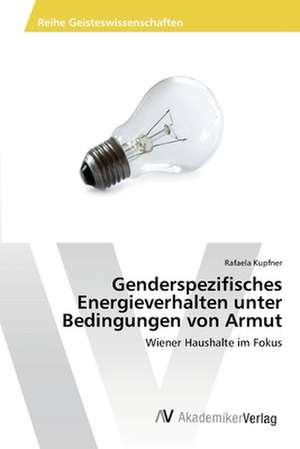 Genderspezifisches Energieverhalten unter Bedingungen von Armut de Kupfner Rafaela