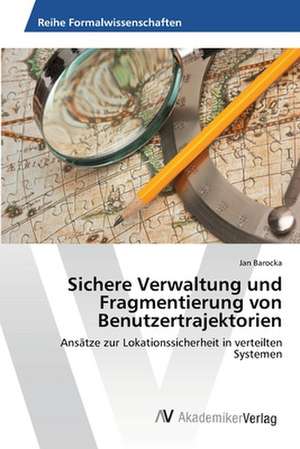 Sichere Verwaltung und Fragmentierung von Benutzertrajektorien de Barocka Jan