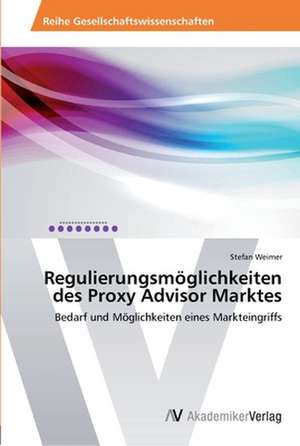 Regulierungsmöglichkeiten des Proxy Advisor Marktes de Weimer Stefan