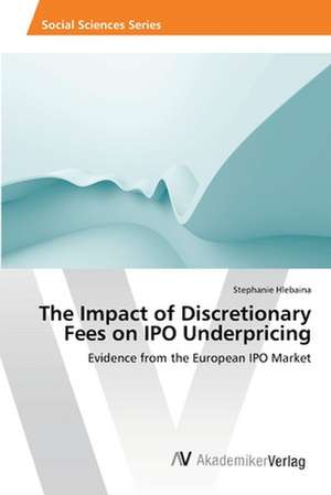 The Impact of Discretionary Fees on IPO Underpricing de Hlebaina Stephanie