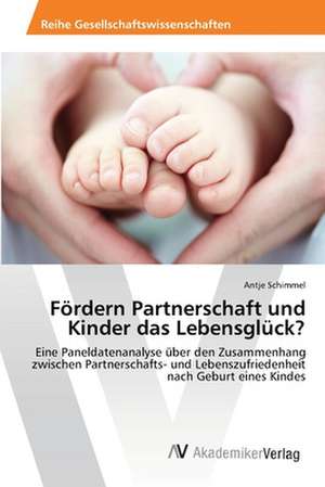 Fördern Partnerschaft und Kinder das Lebensglück? de Schimmel Antje