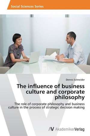 The influence of business culture and corporate philosophy de Schneider Dennis