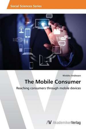 The Mobile Consumer de Andresen Wiebke