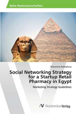 Social Networking Strategy for a Startup Retail Pharmacy in Egypt de Abdelghany Mohamed