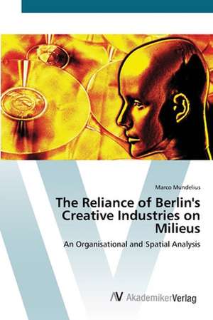 The Reliance of Berlin's Creative Industries on Milieus de Mundelius Marco