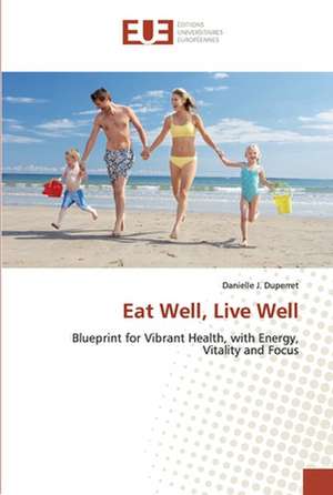 Eat Well, Live Well de Danielle J. Duperret