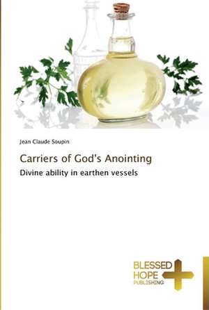 Carriers of God's Anointing de Jean Claude Soupin