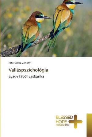 Vallaspszichologia: A Series of Biblical Sermons de Péter Attila Zimonyi