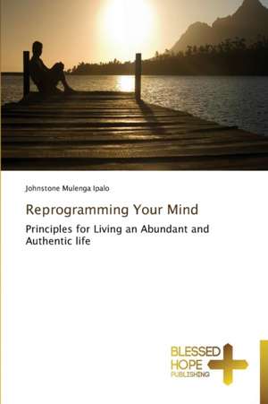 Reprogramming Your Mind de Johnstone Mulenga Ipalo