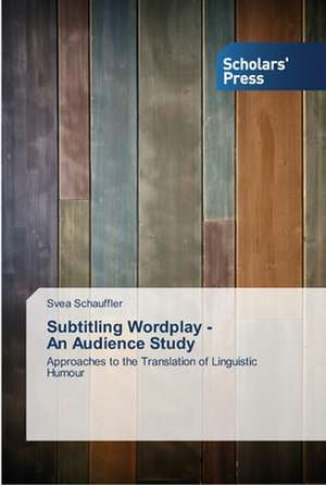 Subtitling Wordplay - An Audience Study de Svea Schauffler