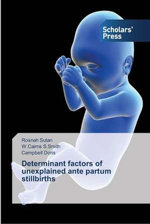 Determinant factors of unexplained ante partum stillbirths de Rosnah Sutan