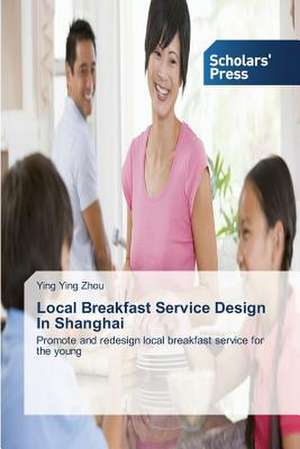 Local Breakfast Service Design in Shanghai: 1980-2014 de Ying Ying Zhou