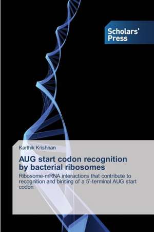 Aug Start Codon Recognition by Bacterial Ribosomes: 1980-2014 de Karthik Krishnan