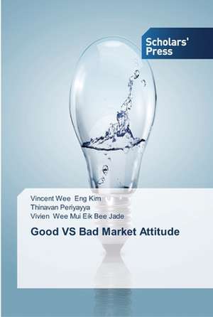 Good VS Bad Market Attitude de Vincent Wee Eng Kim