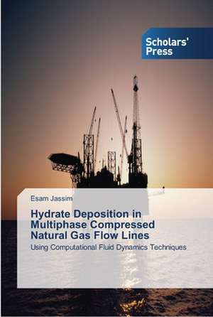 Hydrate Deposition in Multiphase Compressed Natural Gas Flow Lines de Esam Jassim