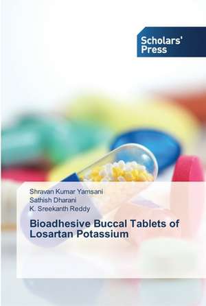 Bioadhesive Buccal Tablets of Losartan Potassium de Shravan Kumar Yamsani