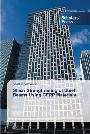 Shear Strengthening of Steel Beams Using CFRP Materials de Kambiz Narmashiri